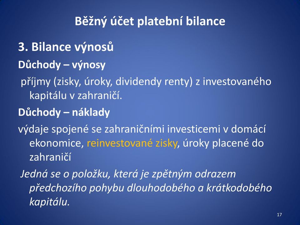 Důchody náklady výdaje spojené se zahraničními investicemi v domácí ekonomice, reinvestované