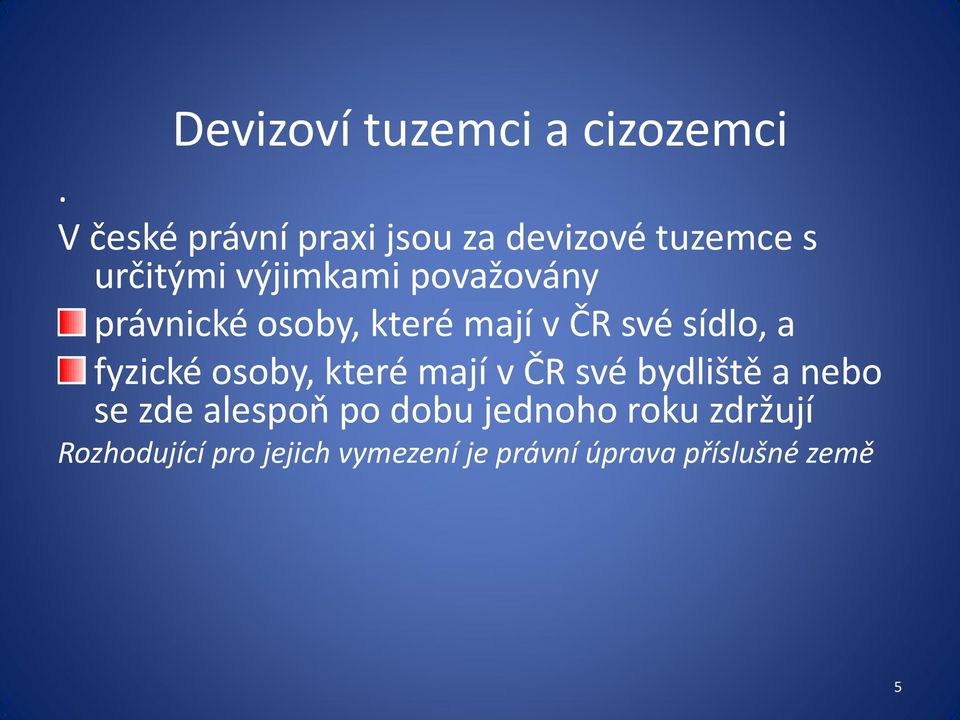 právnické osoby, které mají v ČR své sídlo, a fyzické osoby, které mají v ČR