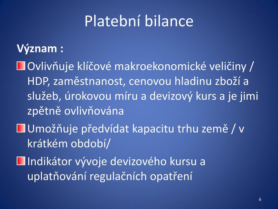 je jimi zpětně ovlivňována Umožňuje předvídat kapacitu trhu země / v krátkém