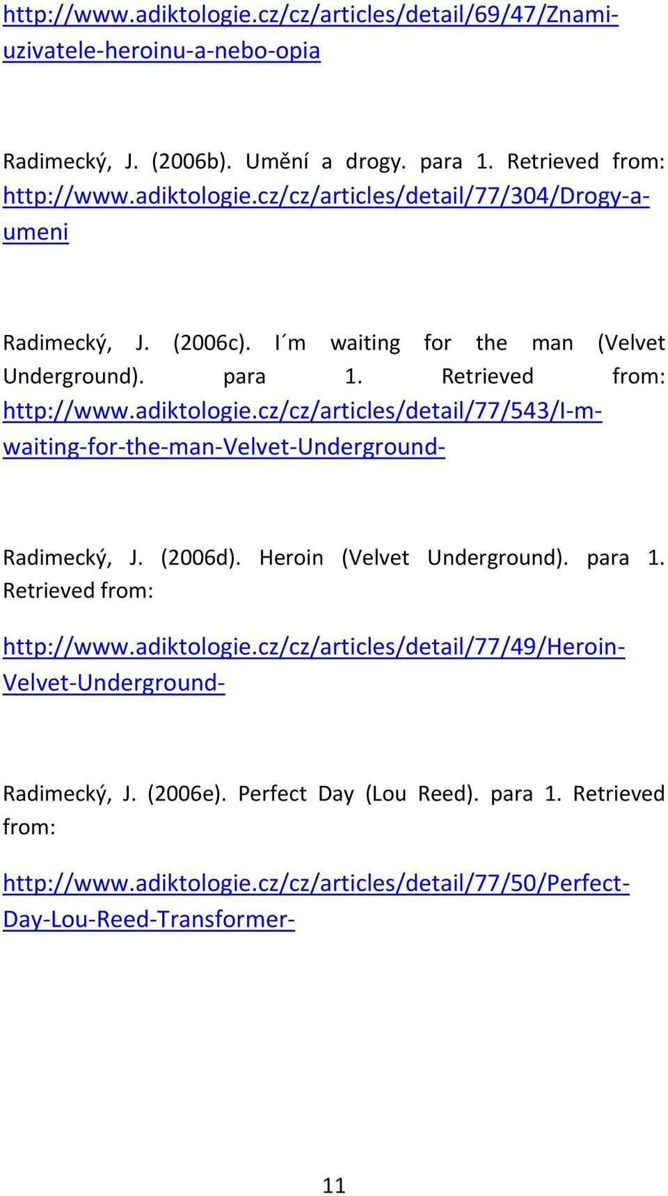 cz/cz/articles/detail/77/543/i m waiting for the man Velvet Underground http://www.adiktologie.cz/cz/articles/detail/77/49/heroin Velvet Underground Radimecký, J. (2006e).
