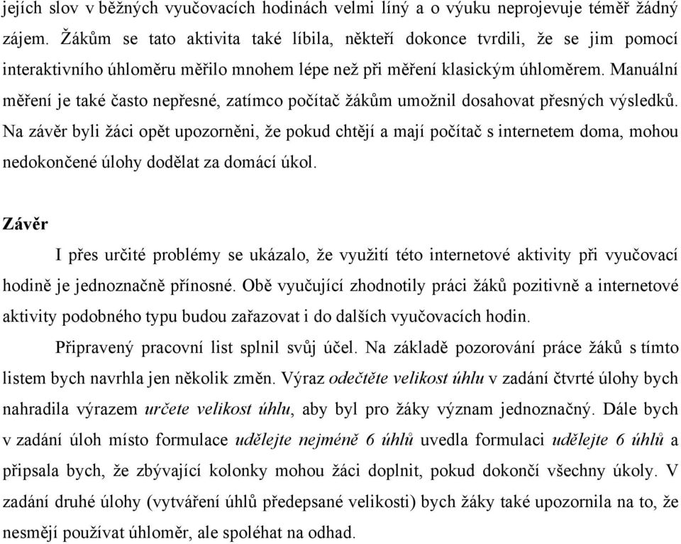 Manuální měření je také často nepřesné, zatímco počítač žákům umožnil dosahovat přesných výsledků.