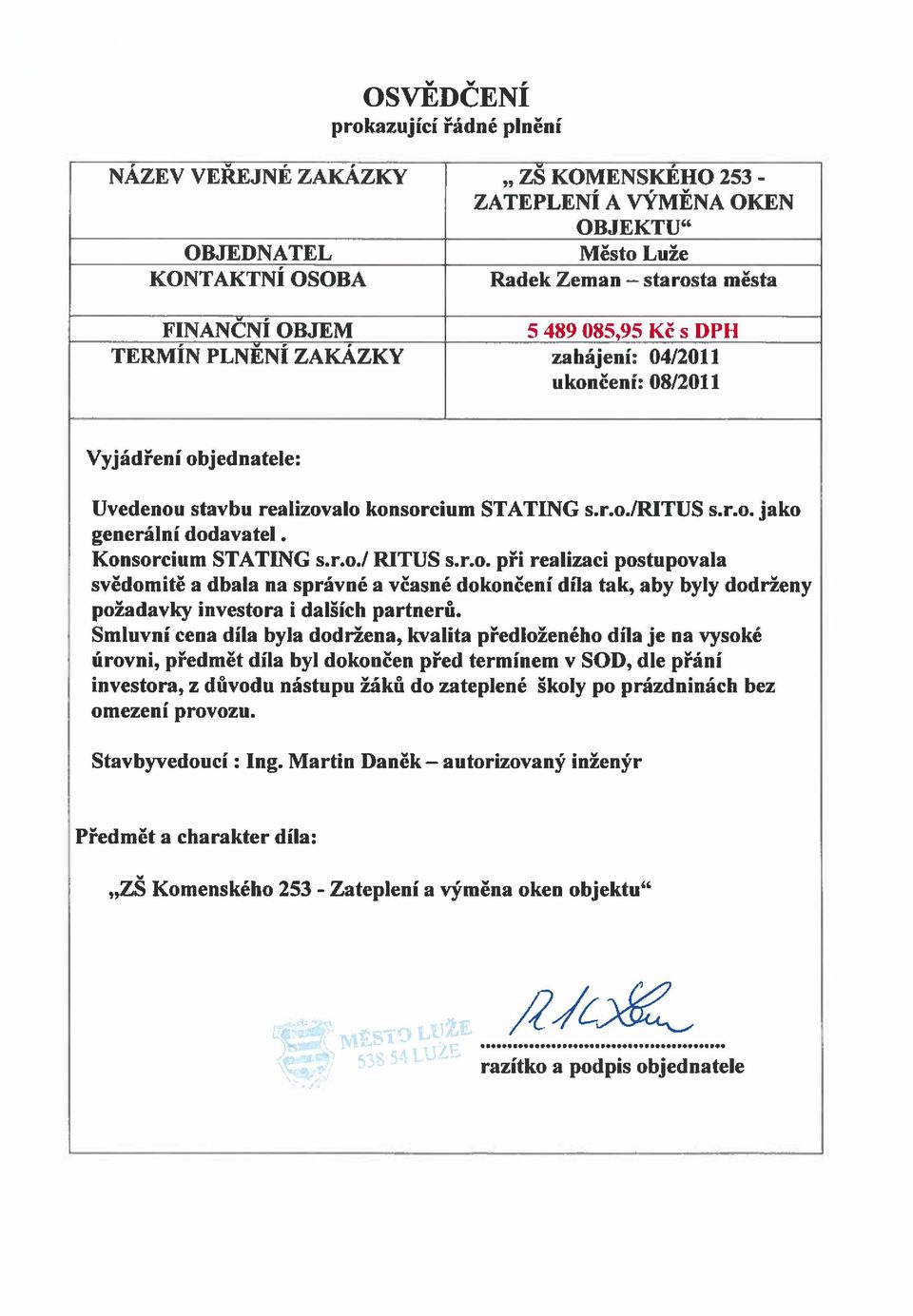 Konsorcium STATING s.r.oj RITUS s.r.o. při realizaci postupovala svědomitě a dbala na správné a včasné dokončení díla tak, aby byly dodrženy požadavky investora i dalších partnerů.