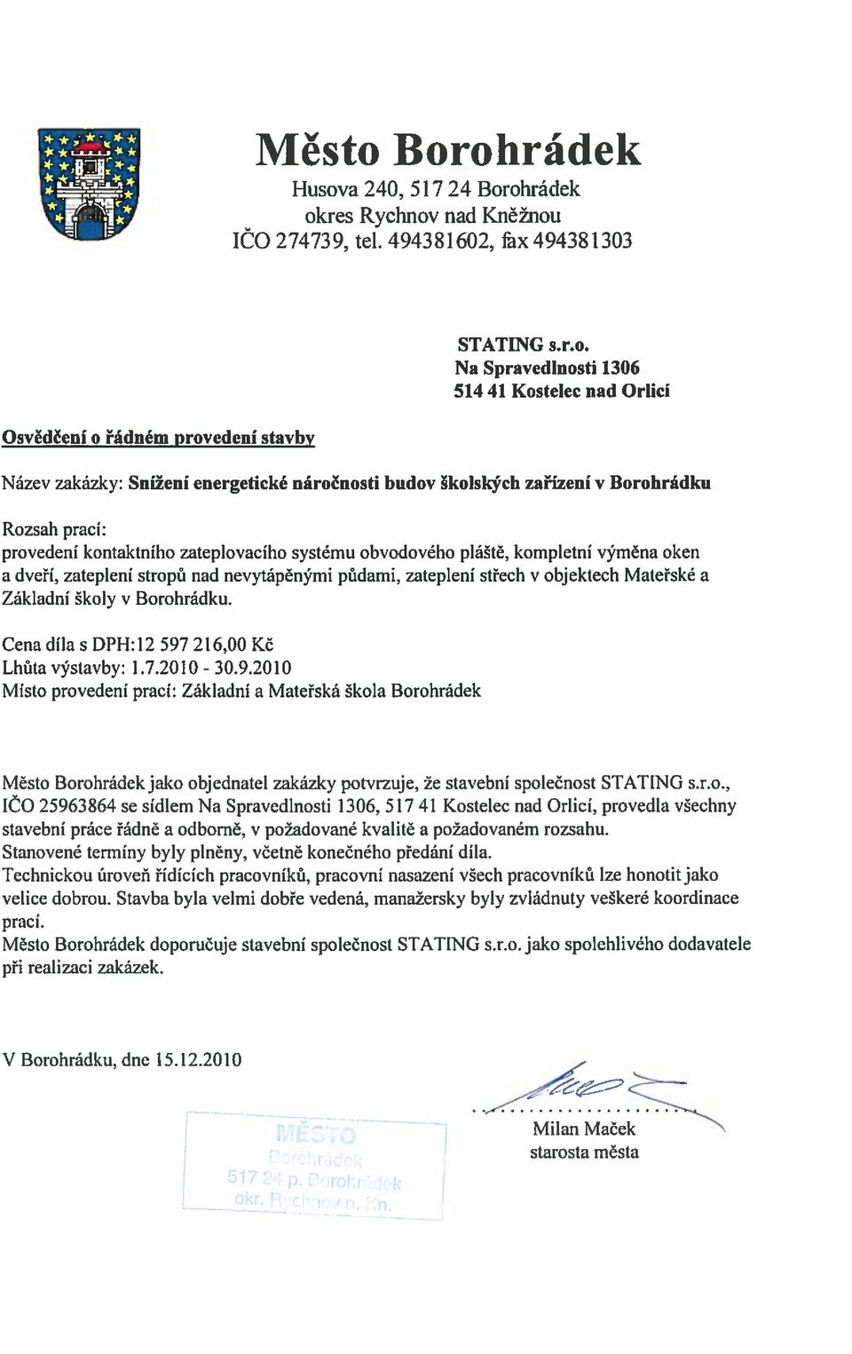 nad Orlicí Název zakázky: Snížení energetické náročnosti budov školských zařízeni v Borohrádku Rozsah prací: provedení kontaktního zateplovacího systému obvodového pláště, kompletní výměna oken a