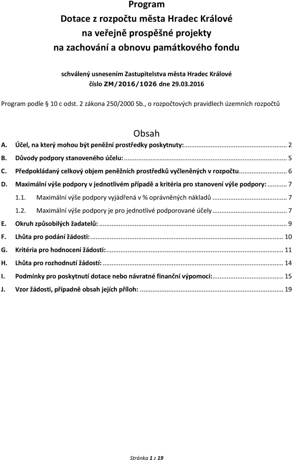 Důvody podpory stanoveného účelu:... 5 C. Předpokládaný celkový objem peněžních prostředků vyčleněných v rozpočtu... 6 D.