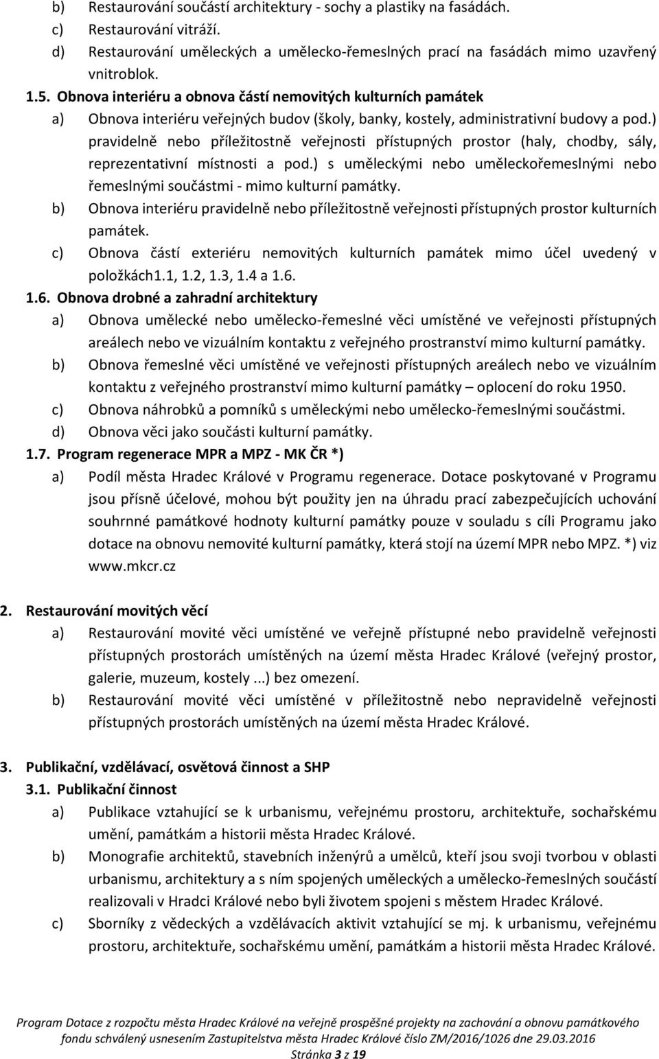 ) pravidelně nebo příležitostně veřejnosti přístupných prostor (haly, chodby, sály, reprezentativní místnosti a pod.