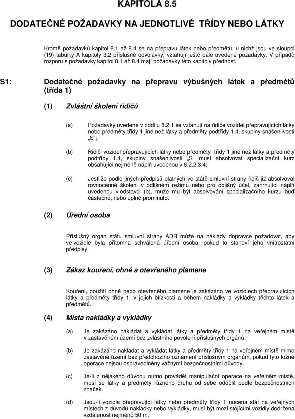 S1: Dodatečné požadavky na přepravu výbušných látek a předmětů (třída 1) (1) Zvláštní školení řidičů (c) Požadavky uvedené v oddílu 8.2.