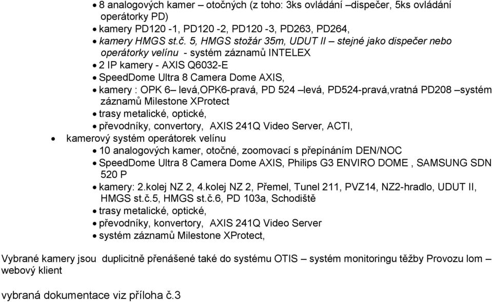 r, 5ks ovládání operátorky PD) kamery PD10-1, PD10 -, PD10 -, PD6, PD64, kamery HMGS st.č.