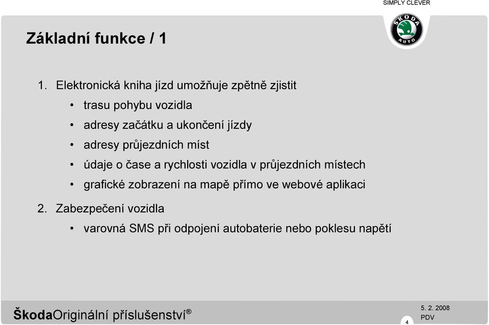 a ukončení jízdy adresy průjezdních míst údaje o čase a rychlosti vozidla v