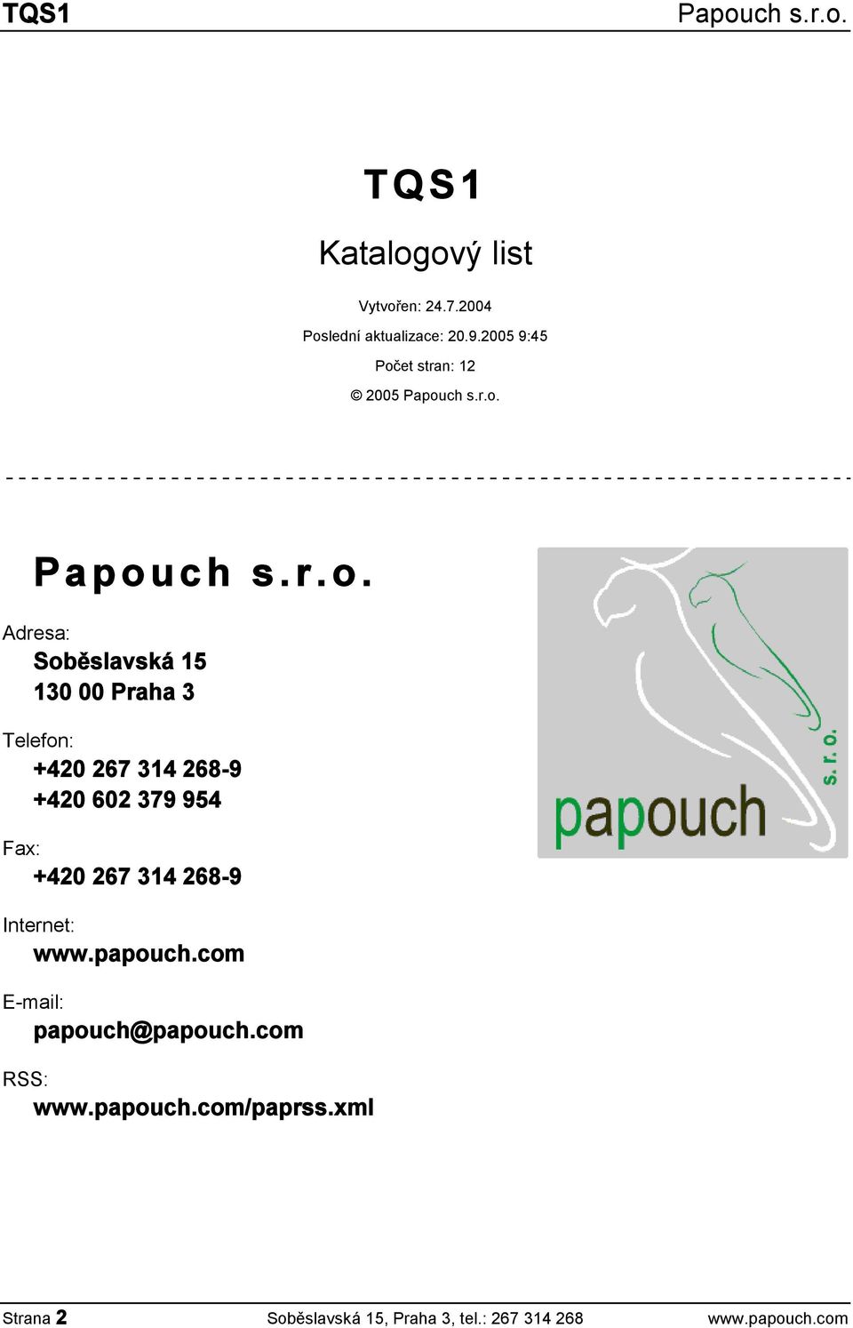 314 268-9 +420 602 379 954 Fax: +420 267 314 268-9 Internet: www.papouch.