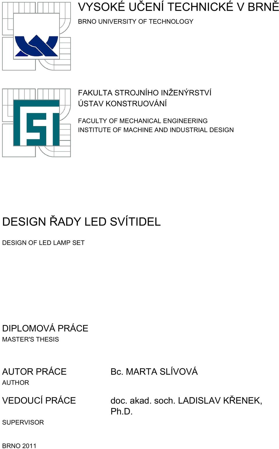 DESIGN DESIGN ŘADY LED SVÍTIDEL DESIGN OF LED LAMP SET DIPLOMOVÁ PRÁCE MASTER'S THESIS AUTOR