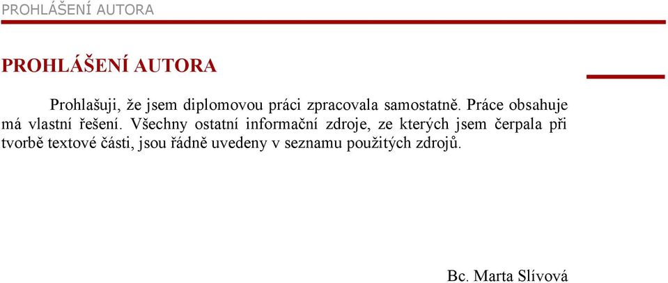 Všechny ostatní informační zdroje, ze kterých jsem čerpala při tvorbě
