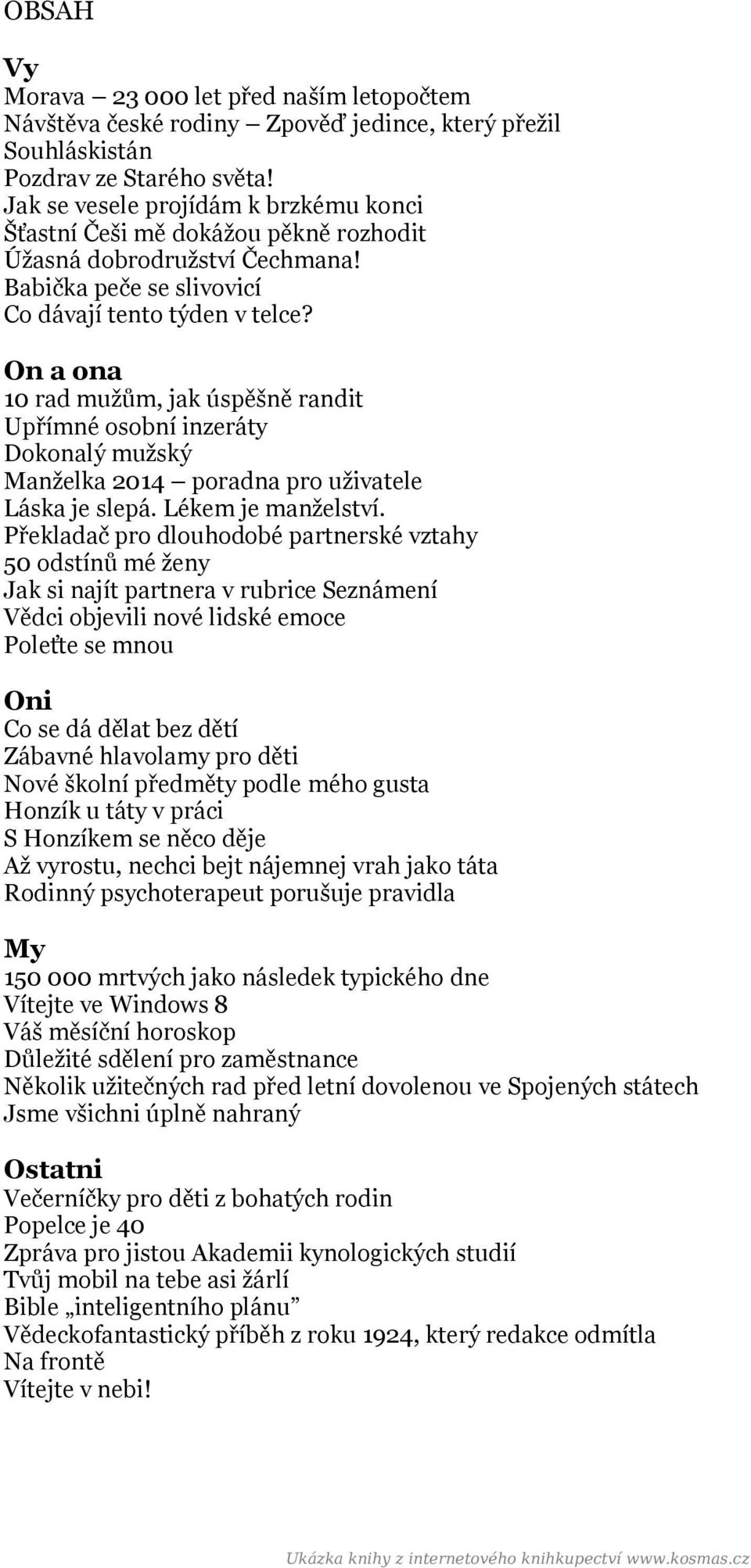 On a ona 10 rad mužům, jak úspěšně randit Upřímné osobní inzeráty Dokonalý mužský Manželka 2014 poradna pro uživatele Láska je slepá. Lékem je manželství.