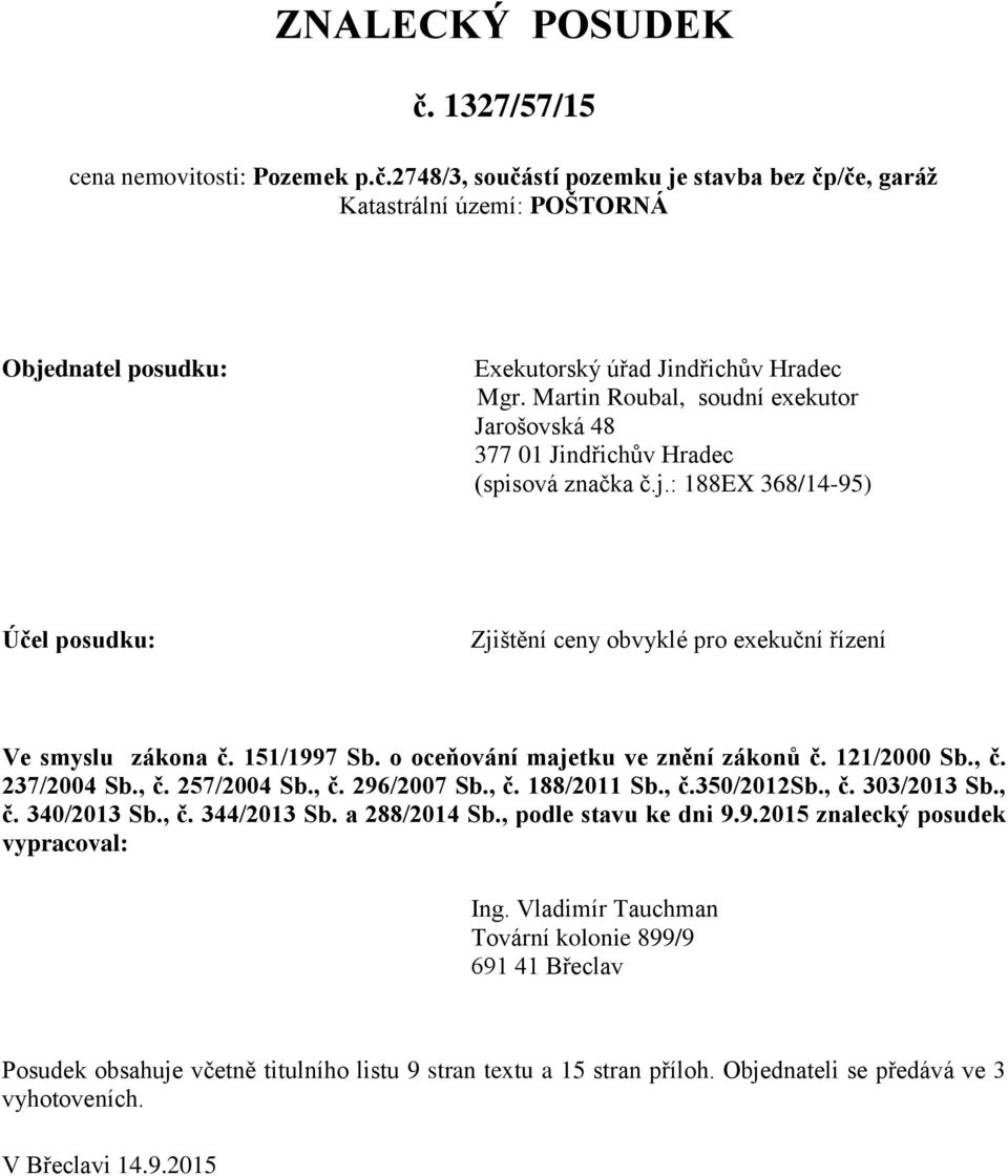 o oceňování majetku ve znění zákonů č. 121/2000 Sb., č. 237/2004 Sb., č. 257/2004 Sb., č. 296/2007 Sb., č. 188/2011 Sb., č.350/2012sb., č. 303/2013 Sb., č. 340/2013 Sb., č. 344/2013 Sb. a 288/2014 Sb.