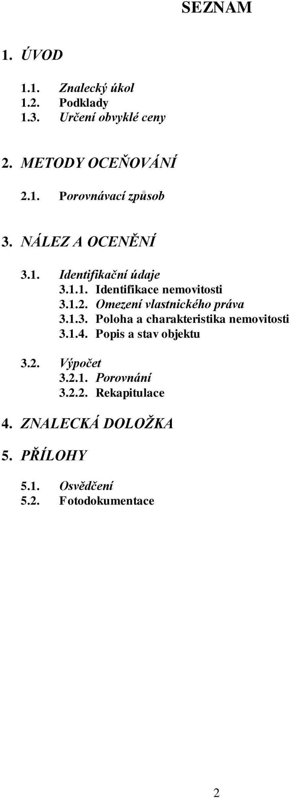 Omezení vlastnického práva 3.1.3. Poloha a charakteristika nemovitosti 3.1.4. Popis a stav objektu 3.2.