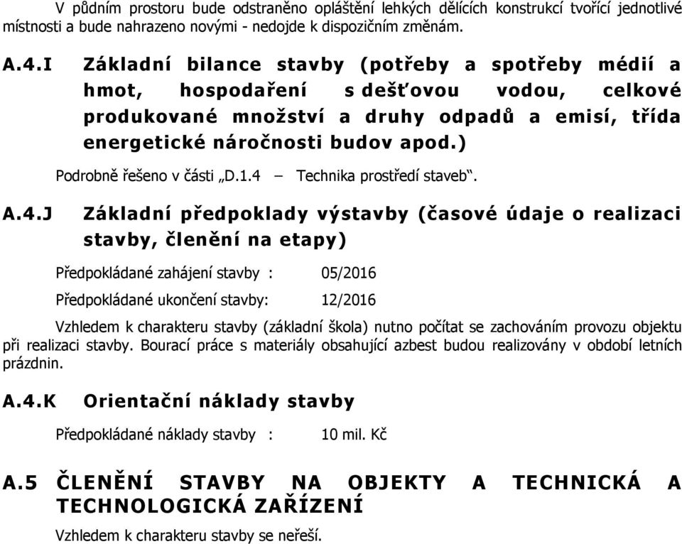 ) Podrobně řešeno v části D.1.4 