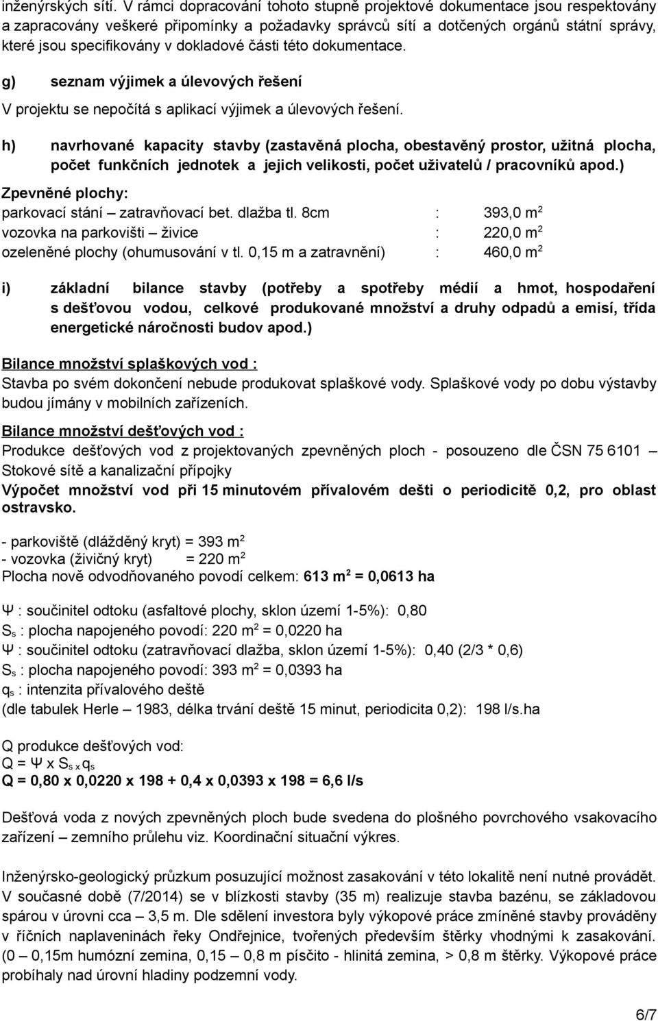 dokladové části této dokumentace. g) seznam výjimek a úlevových řešení V projektu se nepočítá s aplikací výjimek a úlevových řešení.