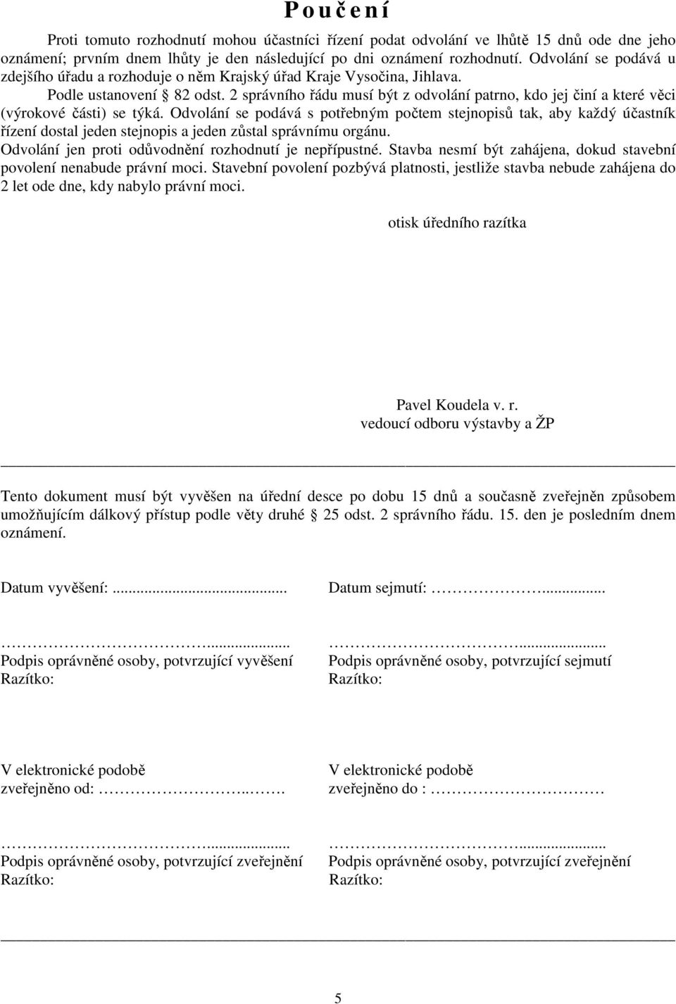 2 správního řádu musí být z odvolání patrno, kdo jej činí a které věci (výrokové části) se týká.