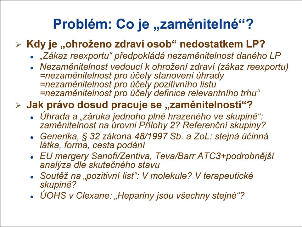 pozitivního listu =nezaměnitelnost pro účely definice relevantního trhu Jak právo dosud pracuje se zaměnitelností?