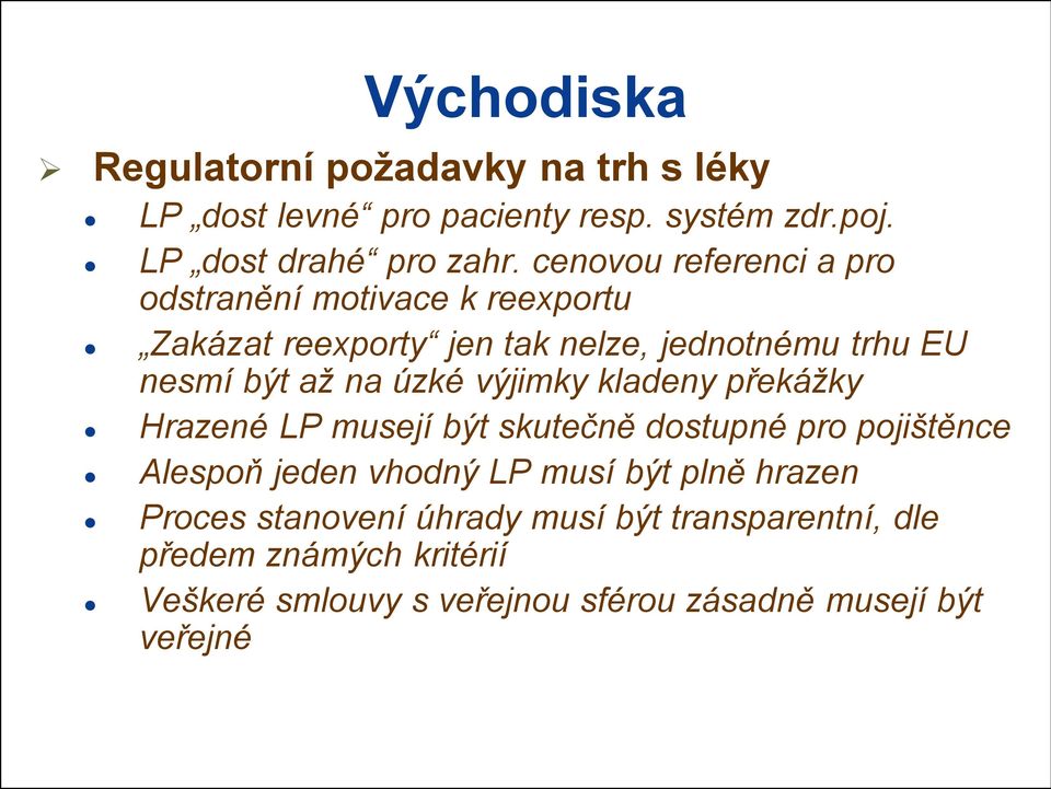 úzké výjimky kladeny překážky Hrazené LP musejí být skutečně dostupné pro pojištěnce Alespoň jeden vhodný LP musí být plně