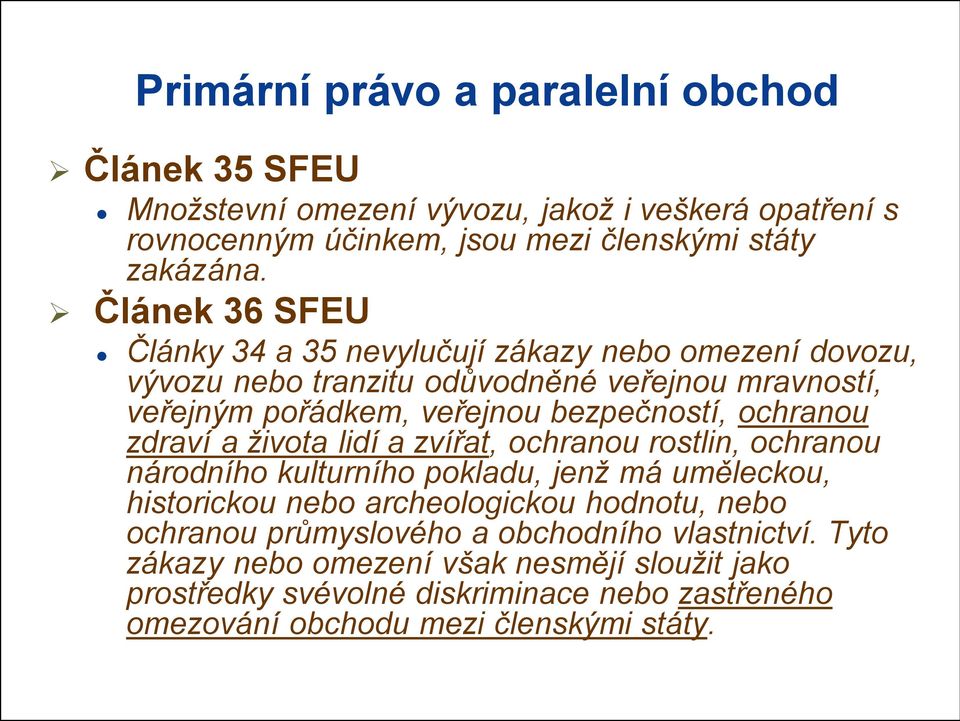 ochranou zdraví a života lidí a zvířat, ochranou rostlin, ochranou národního kulturního pokladu, jenž má uměleckou, historickou nebo archeologickou hodnotu, nebo