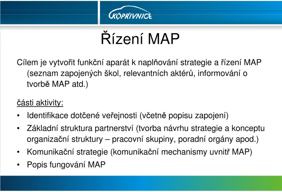 ) části aktivity: Identifikace dotčené veřejnosti (včetně popisu zapojení) Základní struktura partnerství