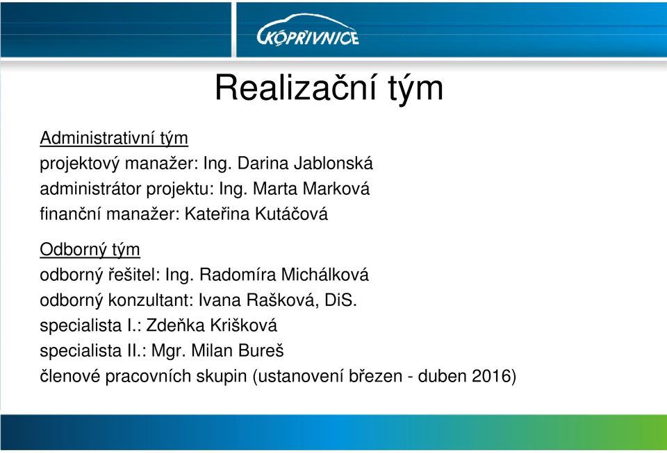 Marta Marková finanční manažer: Kateřina Kutáčová Odborný tým odborný řešitel: Ing.