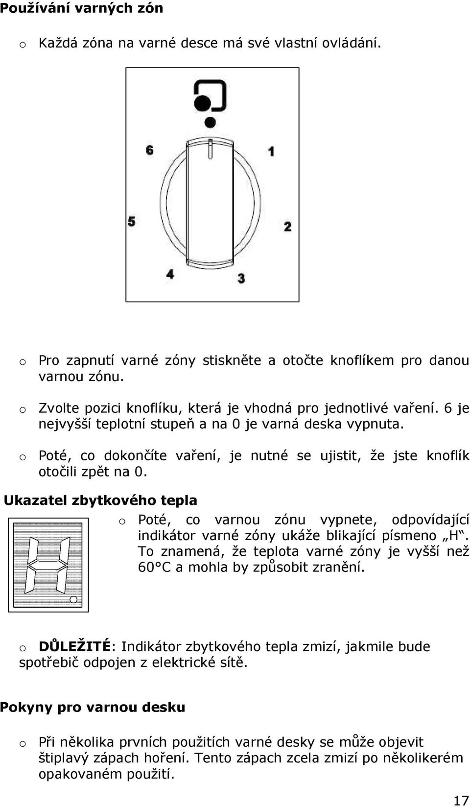 o Poté, co dokončíte vaření, je nutné se ujistit, že jste knoflík otočili zpět na 0.