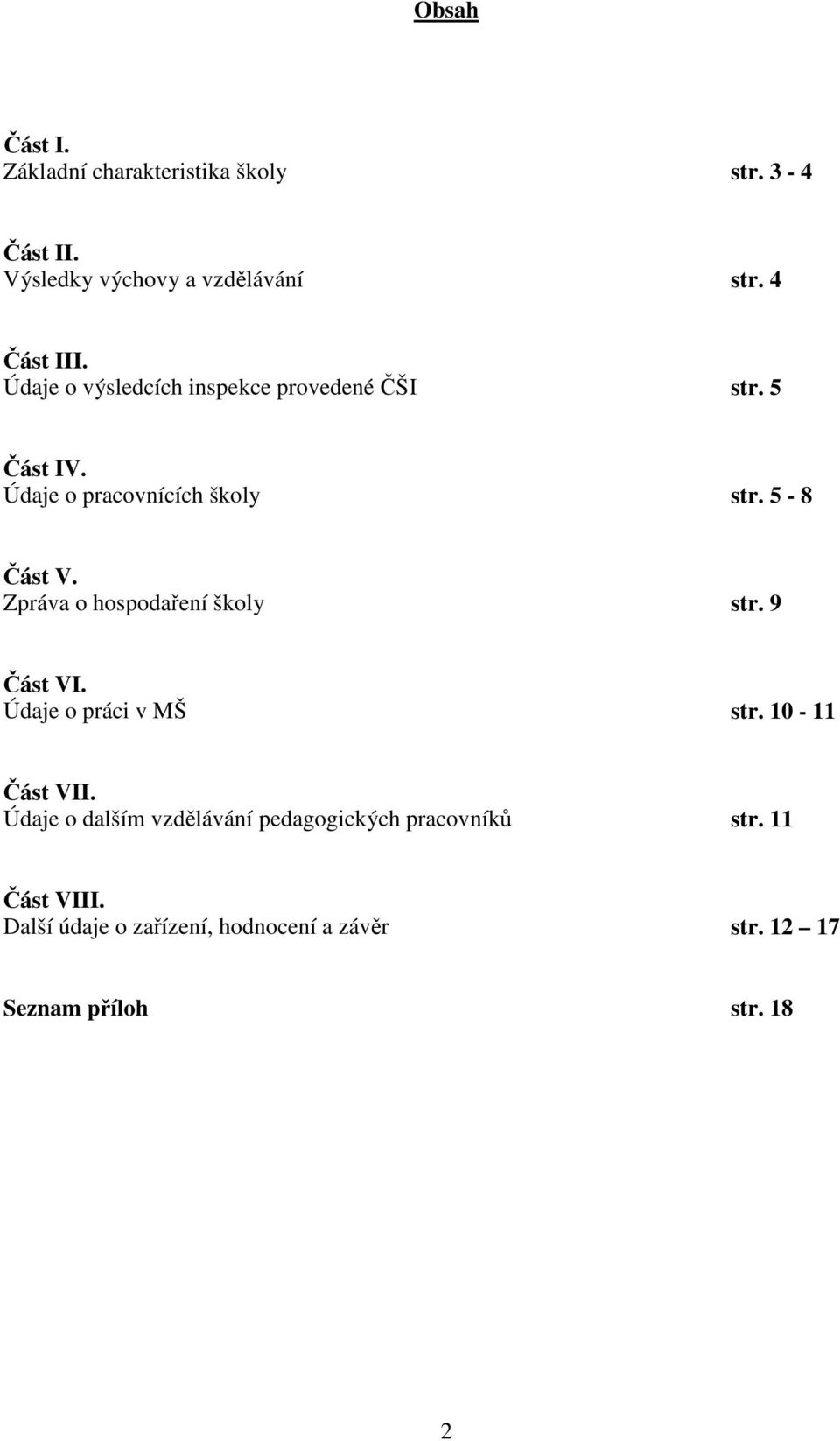 Zpráva o hospodaření školy str. 9 Část VI. Údaje o práci v MŠ str. 10-11 Část VII.