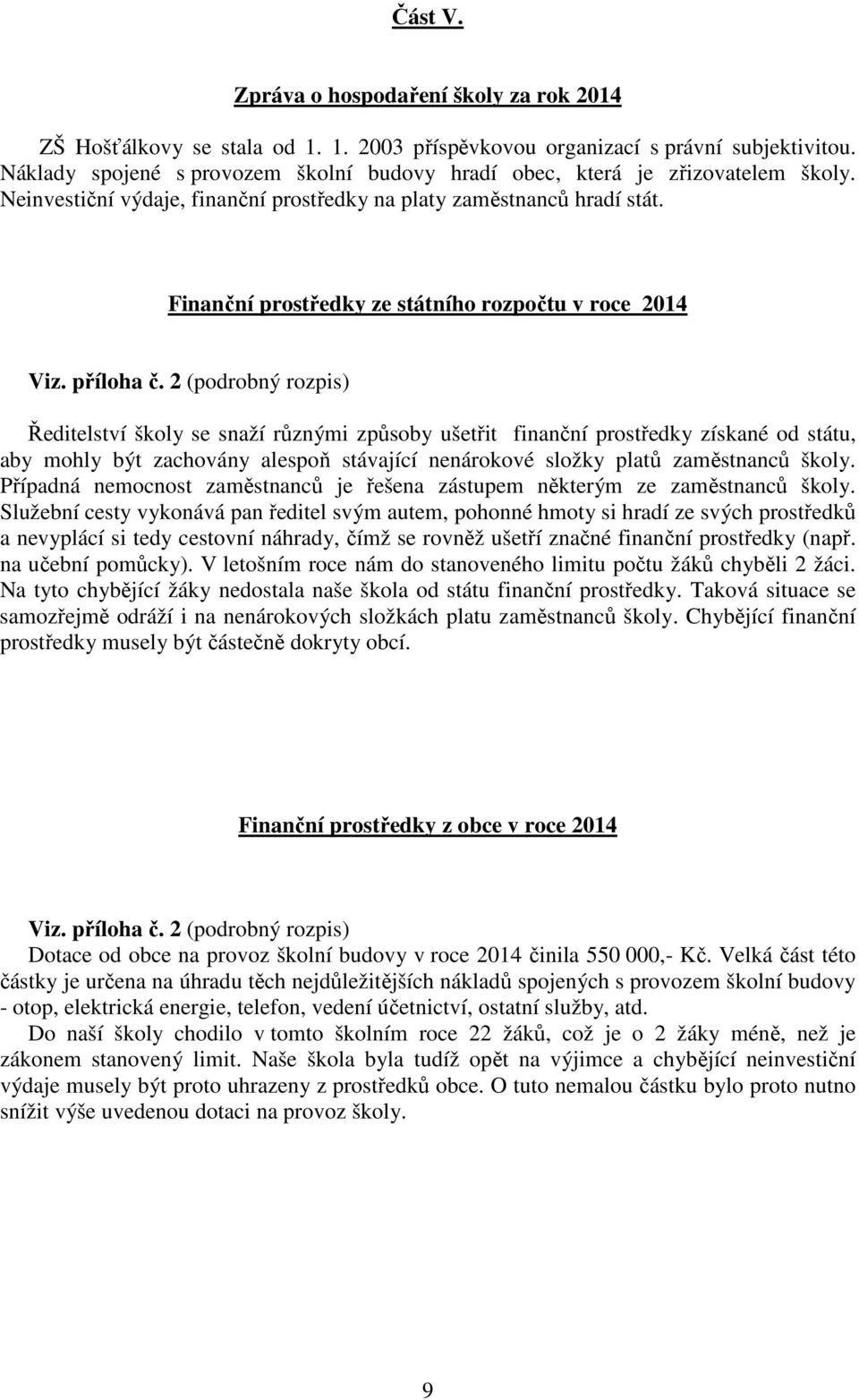 Finanční prostředky ze státního rozpočtu v roce 2014 Viz. příloha č.