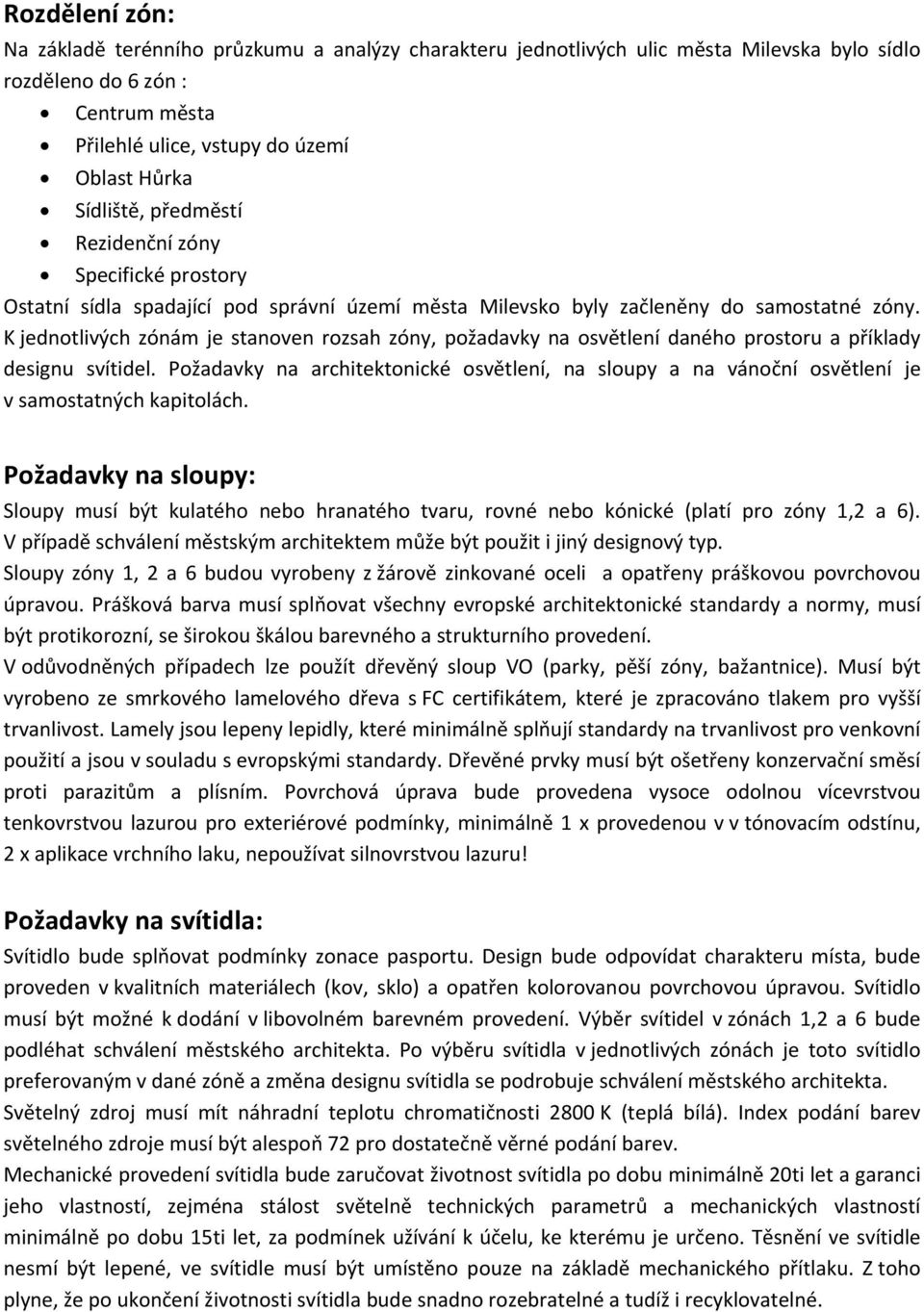 K jednotlivých zónám je stanoven rozsah zóny, požadavky na osvětlení daného prostoru a příklady designu svítidel.