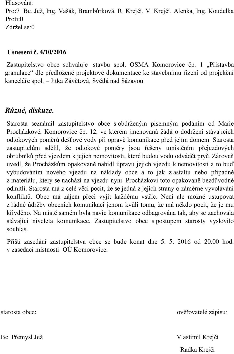 12, ve kterém jmenovaná žádá o dodržení stávajících odtokových poměrů dešťové vody při opravě komunikace před jejím domem.