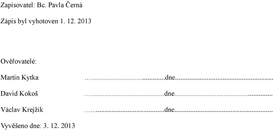 2013 Ověřovatelé: Martin Kytka David