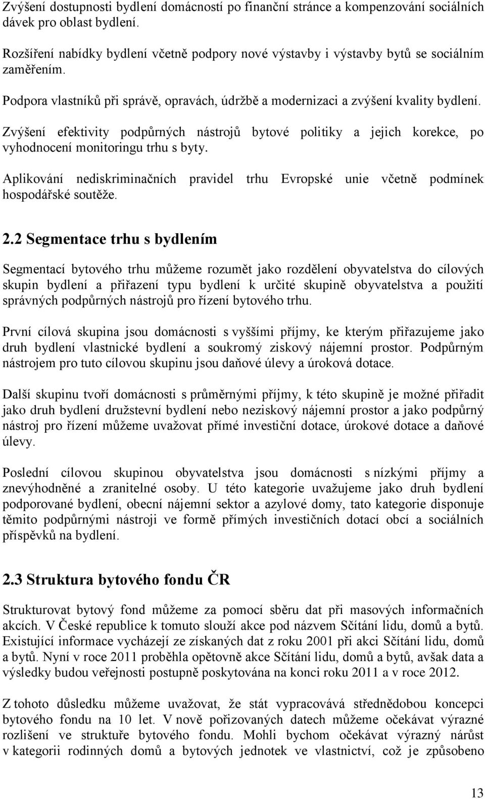 Zvýšení efektivity podpůrných nástrojů bytové politiky a jejich korekce, po vyhodnocení monitoringu trhu s byty.