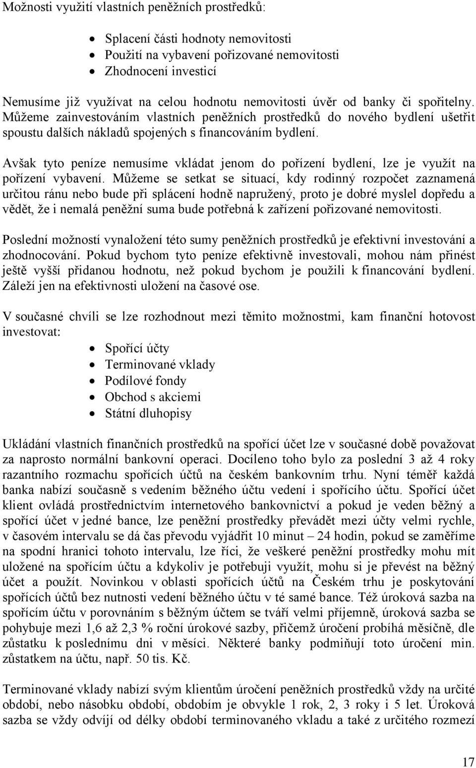 Avšak tyto peníze nemusíme vkládat jenom do pořízení bydlení, lze je využít na pořízení vybavení.