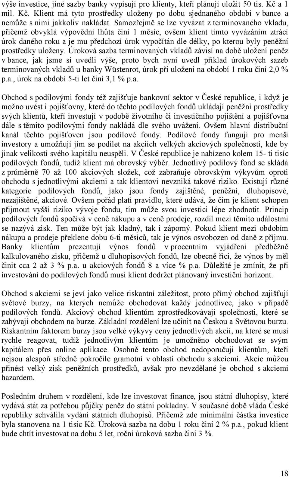 kterou byly peněžní prostředky uloženy.