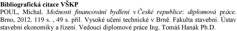 Brno, 2012. 119 s., 49 s. příl. Vysoké učení technické v Brně.