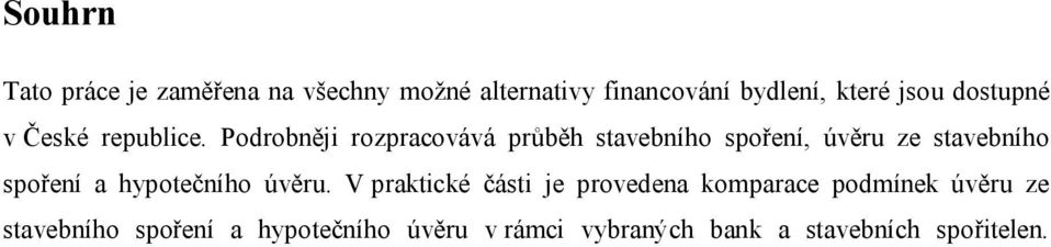 Podrobněji rozpracovává průběh stavebního spoření, úvěru ze stavebního spoření a