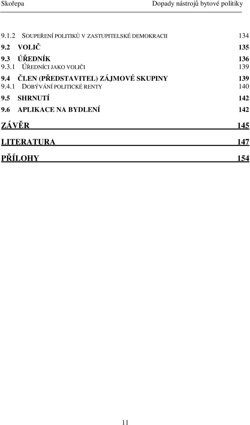 4 LEN (PEDSTAVITEL) ZÁJMOVÉ SKUPINY 139 9.4.1 DOBÝVÁNÍ POLITICKÉ RENTY 140 9.