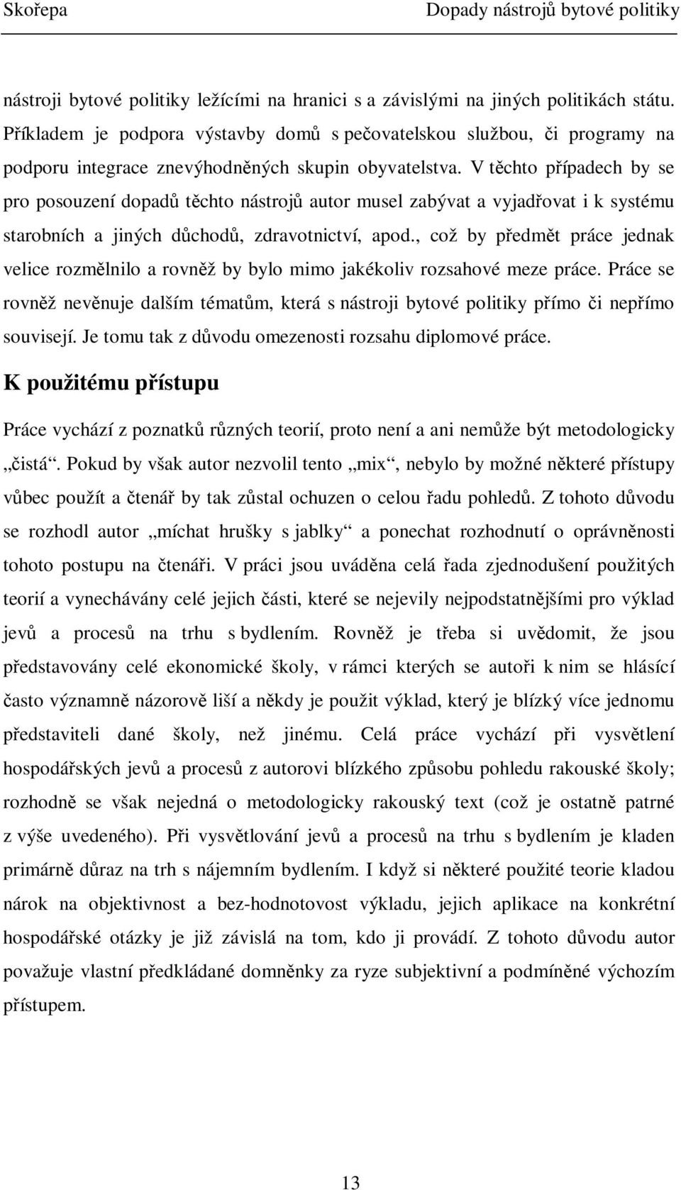 V tchto pípadech by se pro posouzení dopad tchto nástroj autor musel zabývat a vyjadovat i k systému starobních a jiných dchod, zdravotnictví, apod.