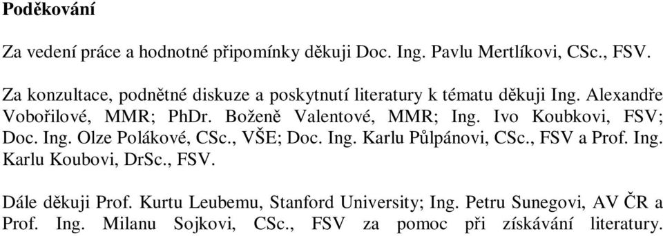 Božen Valentové, MMR; Ing. Ivo Koubkovi, FSV; Doc. Ing. Olze Polákové, CSc., VŠE; Doc. Ing. Karlu Plpánovi, CSc., FSV a Prof.