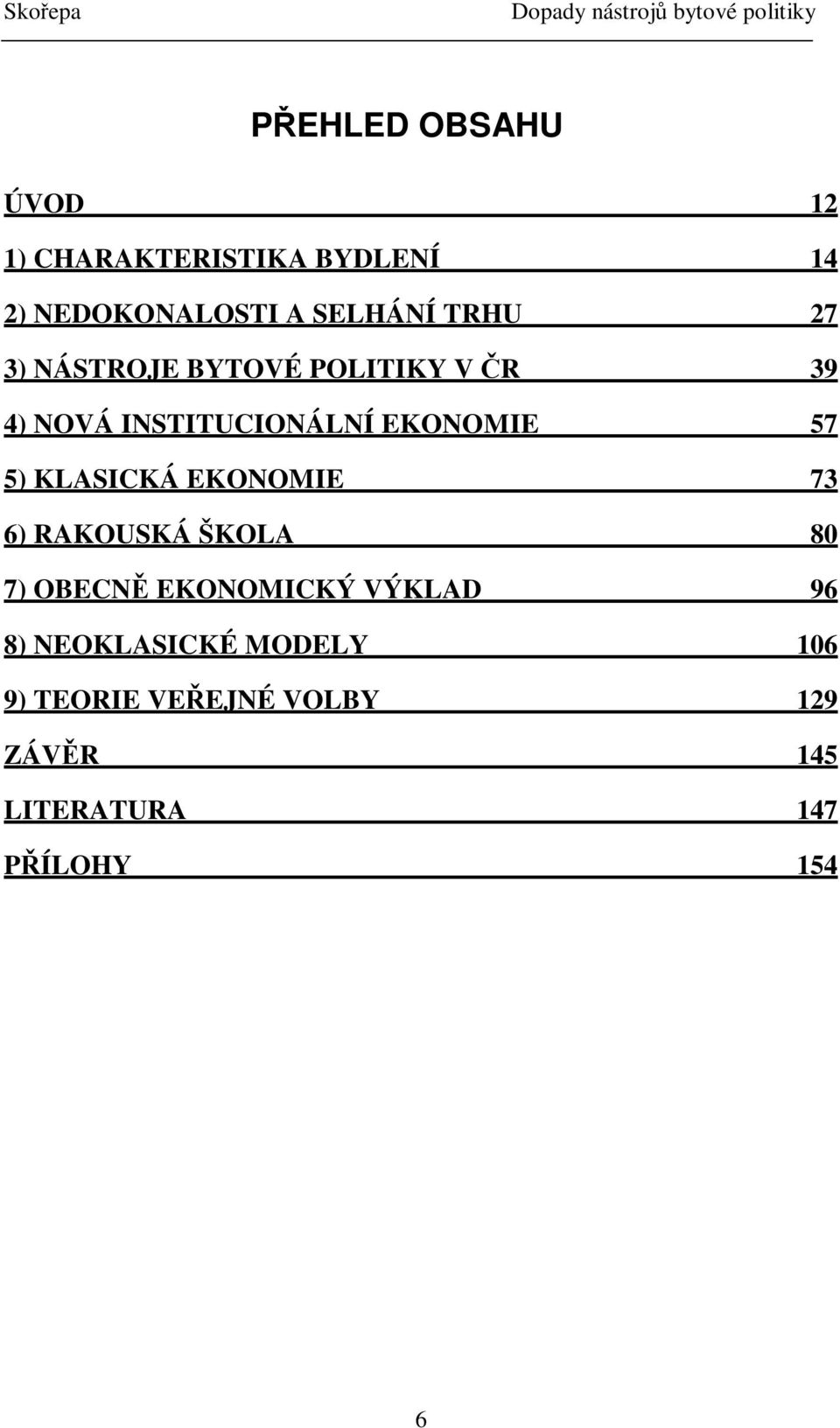 5) KLASICKÁ EKONOMIE 73 6) RAKOUSKÁ ŠKOLA 80 7) OBECN EKONOMICKÝ VÝKLAD 96 8)