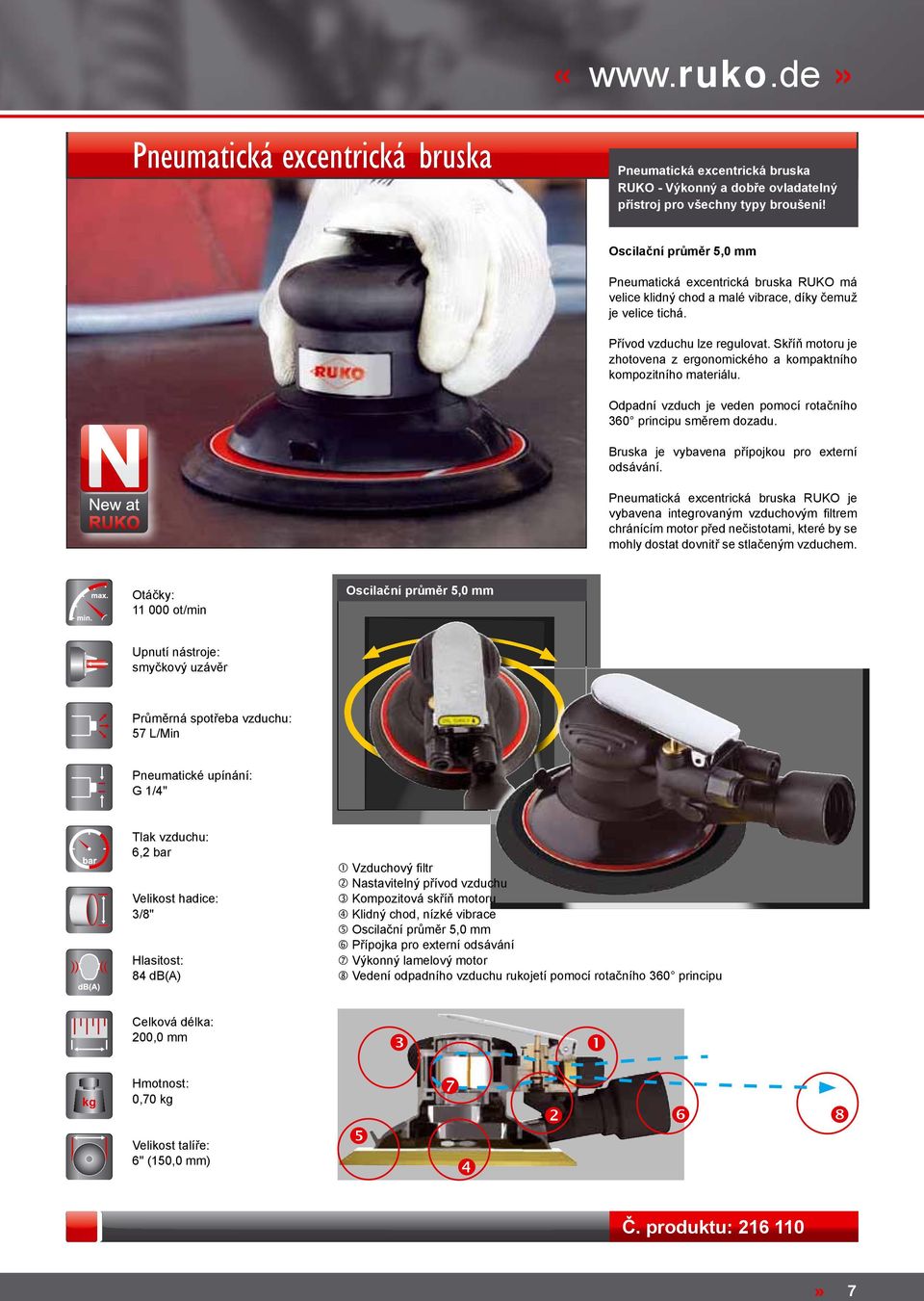 Skříň motoru je zhotovena z ergonomického a kompaktního kompozitního materiálu. Odpadní vzduch je veden pomocí rotačního 360 principu směrem dozadu. Bruska je vybavena přípojkou pro externí odsávání.