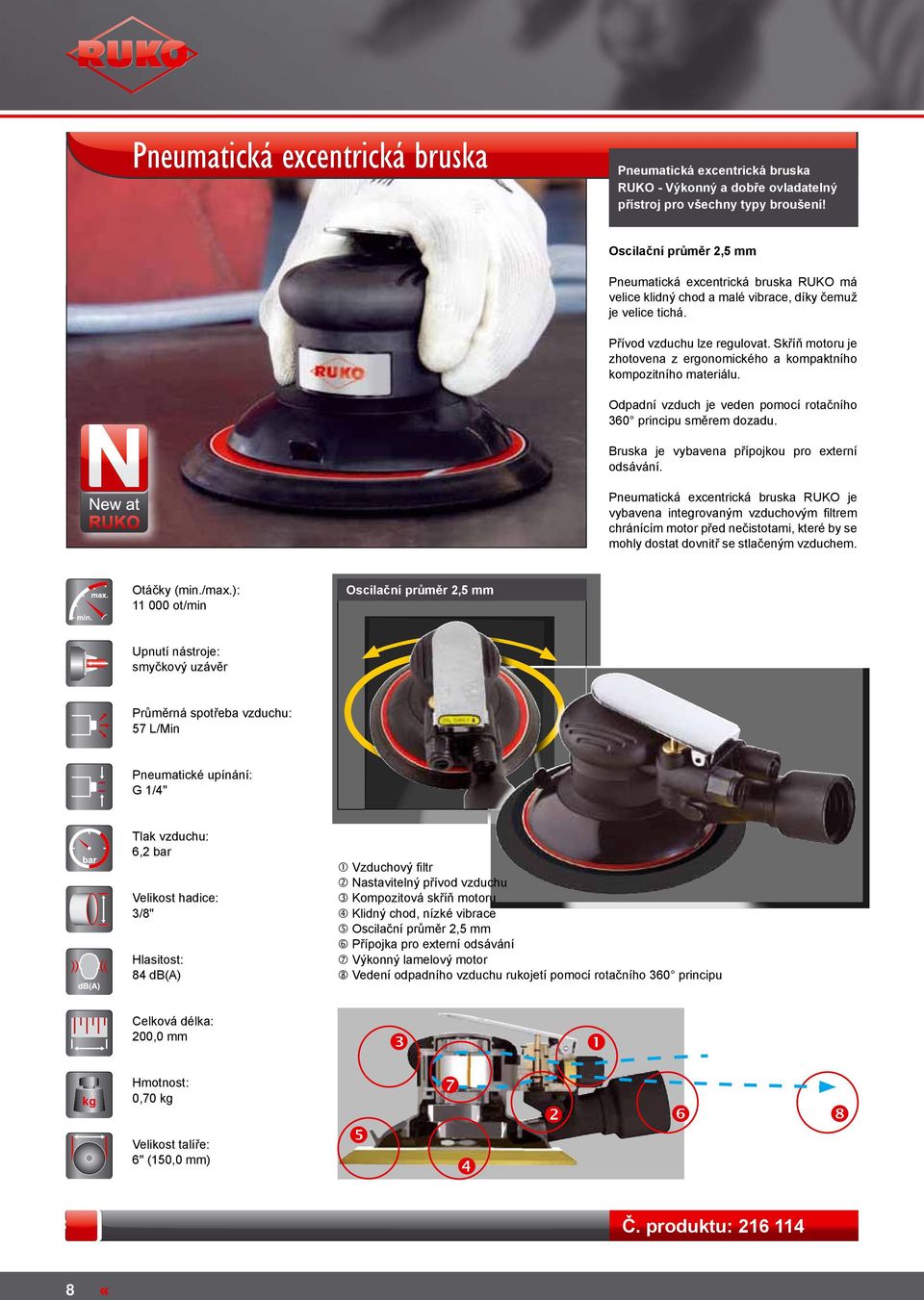 Skříň motoru je zhotovena z ergonomického a kompaktního kompozitního materiálu. Odpadní vzduch je veden pomocí rotačního 360 principu směrem dozadu. Bruska je vybavena přípojkou pro externí odsávání.