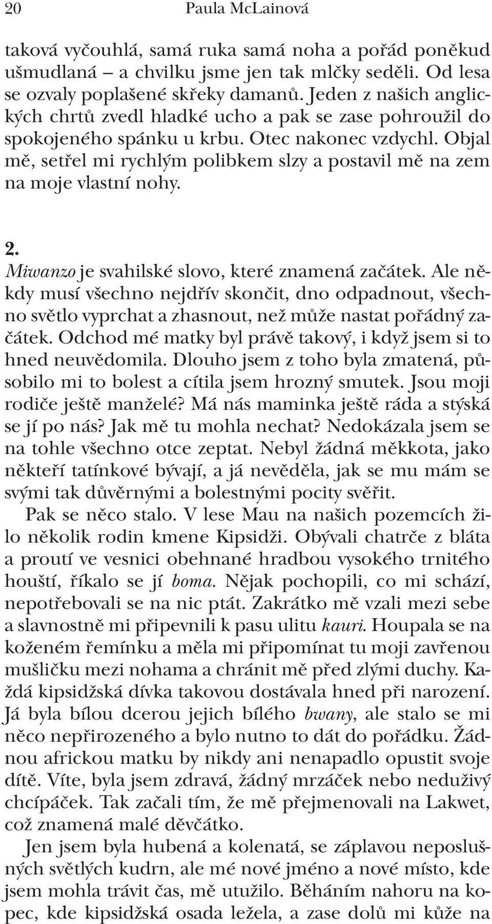 Objal mě, setřel mi rychlým polibkem slzy a postavil mě na zem na moje vlastní nohy. 2. Miwanzo je svahilské slovo, které znamená začátek.