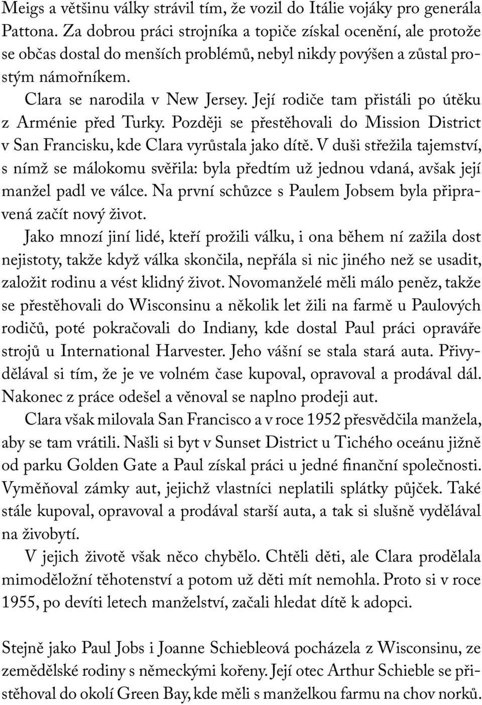 Její rodiče tam přistáli po útěku z Arménie před Turky. Později se přestěhovali do Mission District v San Francisku, kde Clara vyrůstala jako dítě.