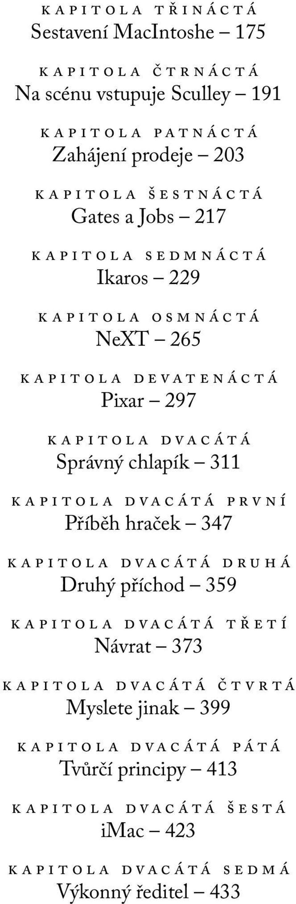 devatenáctá Pixar 297 kapitola dvacátá Správný chlapík 311 kapitola dvacátá první Příběh hraček 347 kapitola dvacátá druhá Druhý příchod 359