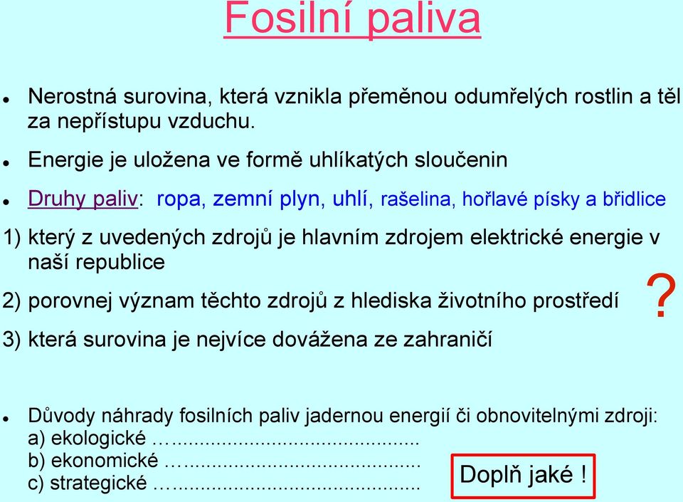 uvedených zdrojů je hlavním zdrojem elektrické energie v naší republice 2) porovnej význam těchto zdrojů z hlediska životního prostředí 3)