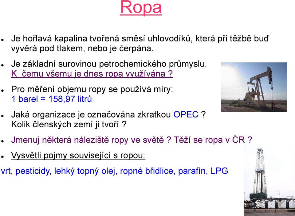 Pro měření objemu ropy se používá míry: 1 barel = 158,97 litrů Jaká organizace je označována zkratkou OPEC?
