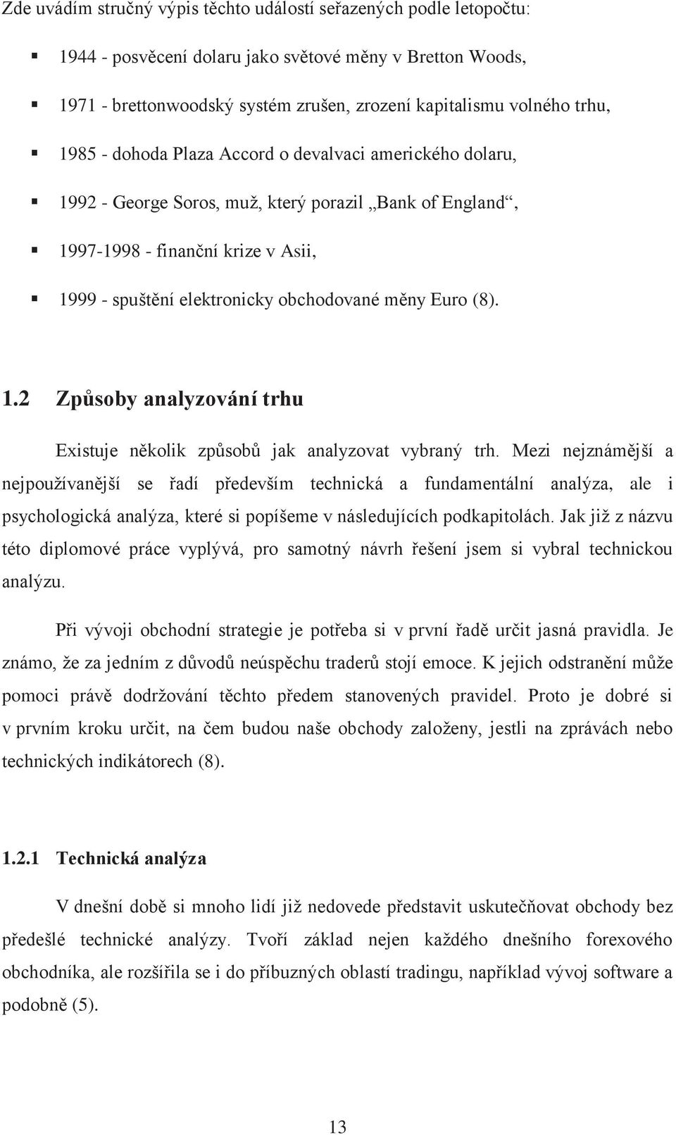 Euro (8). 1.2 Způsoby analyzování trhu Existuje několik způsobů jak analyzovat vybraný trh.