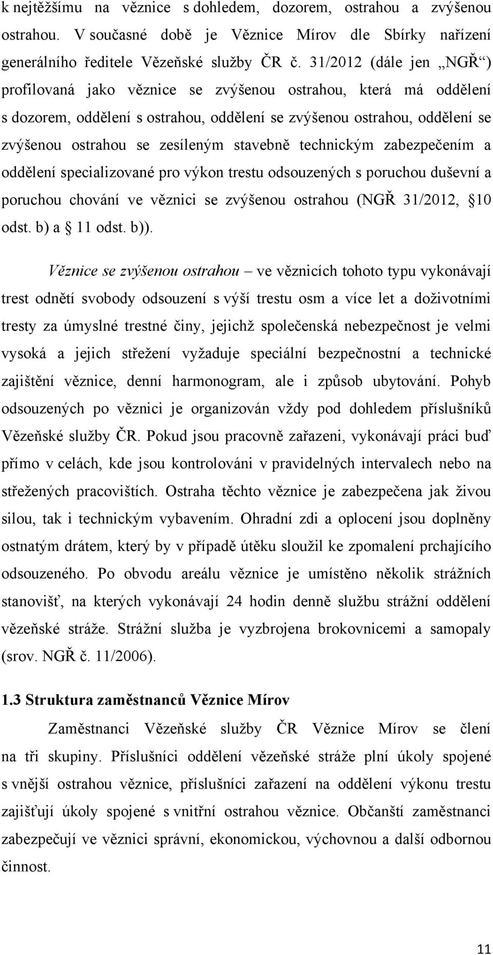 stavebně technickým zabezpečením a oddělení specializované pro výkon trestu odsouzených s poruchou duševní a poruchou chování ve věznici se zvýšenou ostrahou (NGŘ 31/2012, 10 odst. b) a 11 odst. b)).